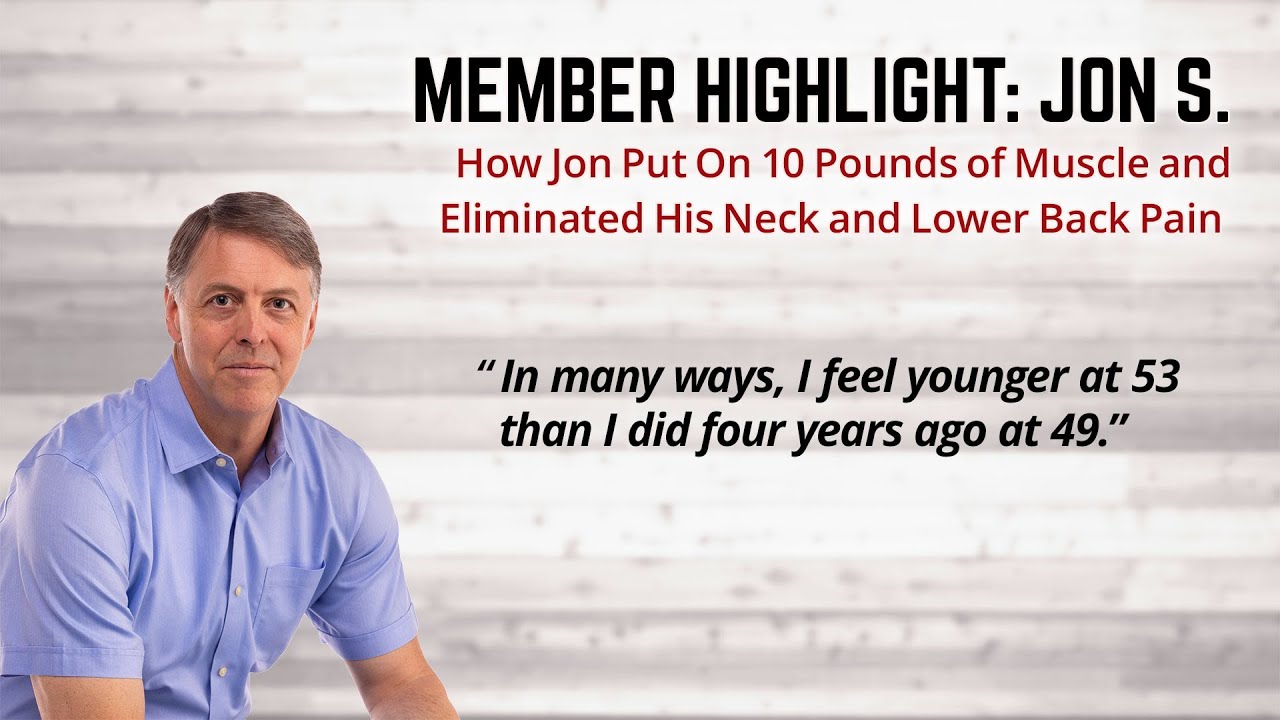 How Jon Put On 10 Pounds of Muscle & Eliminated His Neck and Lower Back Pain (Member Highlight: Jon S.)